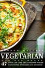 Vegetarian: Vegetarian Diet for Beginners: 47 Quick Low Carb Vegan Recipes to Lose Weight, Feel Energized and Awesome! By Andrew Walters Cover Image