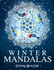 Winter Mandalas Coloring Book: An Adult Coloring Book Featuring Beautiful Snowflake and Winter Themed Mandalas for Stress Relief and Relaxation (Mandala Coloring Books) Cover Image