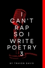 I Cant Rap So I Write Poetry 3 By Travon Davis Cover Image