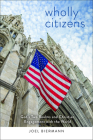 Wholly Citizens: God's Two Realms and Christian Engagement with the World By Joel D. Biermann Cover Image