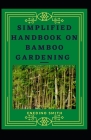Simplified Handbook On Bamboo Gardening For Beginners And Dummies By Enedino Smith Cover Image