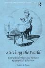 Stitching the World: Embroidered Maps and Women's Geographical Education (Studies in Historical Geography) By Judith A. Tyner Cover Image