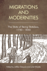 Migration and Modernities: The State of Being Stateless, 1750-1850 Cover Image