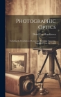 Photographic Optics: Including the Description of Lenses and Enlarging Apparatus. Translated From the French By Désiré Van Monckhoven Cover Image