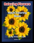 Relaxing Flowers Adult Coloring Book: Large Print Designs By Jacquelyn Nicholson Cover Image