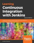 Learning Continuous Integration with Jenkins - Second Edition: A beginner's guide to implementing Continuous Integration and Continuous Delivery using By Nikhil Pathania Cover Image