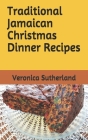 Traditional Jamaican Christmas Dinner Recipes By Veronica V. Sutherland Cover Image