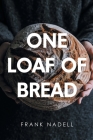 One Loaf of Bread By Frank Nadell Cover Image