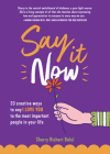 Say It Now: 33 Ways to Say I Love You to the Most Important People in Your Life (Build Relationships) By Sherry Richert Belul Cover Image