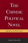 The Chinese Political Novel: Migration of a World Genre (Harvard East Asian Monographs #380) Cover Image