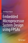 Embedded Microprocessor System Design Using FPGAs By Uwe Meyer-Baese Cover Image