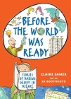 Before the World Was Ready: Stories of Daring Genius in Science By Claire Eamer, Sa Boothroyd (Illustrator) Cover Image