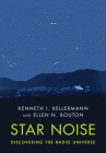 Star Noise: Discovering the Radio Universe By Kenneth I. Kellermann, Ellen N. Bouton Cover Image