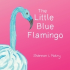 The Little Blue Flamingo By Shannon L. Mokry, Shannon L. Mokry (Illustrator) Cover Image