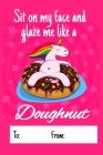 Sit on my face and glaze me like a doughnut: No need to buy a card! This bookcard is an awesome alternative over priced cards, and it will actual be u Cover Image