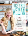 Fuss-Free Vegan: 101 Everyday Comfort Food Favorites, Veganized: A Cookbook Cover Image