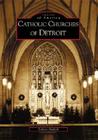 Catholic Churches of Detroit (Images of America (Arcadia Publishing)) Cover Image