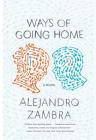 Ways of Going Home: A Novel By Alejandro Zambra, Megan McDowell (Translated by) Cover Image