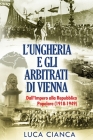 L'Ungheria E Gli Arbitrati Di Vienna: Dall'Impero alla Repubblica Popolare (1918-1949) Cover Image