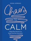 Chaos to Calm: 5 Ways Busy Parents Can Break Free from Overwhelm By Jenna Hermans, Carole Chevalier (Illustrator) Cover Image