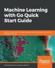 Machine Learning with Go Quick Start Guide Cover Image
