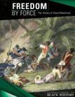 Freedom by Force: The History of Slave Rebellions (Lucent Library of Black History) By Therese Harasymiw Cover Image