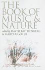 The Book of Music & Nature: An Anthology of Sounds, Words, Thoughts By David Rothenberg (Editor), Marta Ulvaeus (Editor) Cover Image