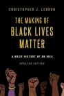 The Making of Black Lives Matter: A Brief History of an Idea, Updated Edition By Christopher J. Lebron Cover Image