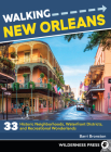 Walking New Orleans: 33 Historic Neighborhoods, Waterfront Districts, and Recreational Wonderlands Cover Image