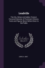 Leadville: The City. Mines and Bullion Product. Personal Histories of Prominent Citizens. Facts and Figures Never Before Given to By Lewis A. Kent Cover Image