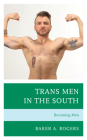 Trans Men in the South: Becoming Men By Baker A. Rogers Cover Image