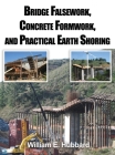 Bridge Falsework, Concrete Formwork, and Practical Earth Shoring By William E. Hubbard Cover Image