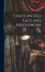 Chats on Old Lace and Needlework Cover Image