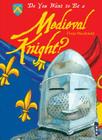 Do You Want to Be a Medieval Knight? (Do You Want to Be...) By Fiona MacDonald, Mark Bergin Cover Image
