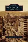 Salt Lake City: 1890-1930 By Gary Topping, Melissa Coy Ferguson, Utah State Historical Society The Cover Image