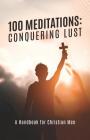 100 Meditations: Conquering Lust By M. D. Cover Image