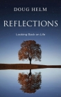 Reflections: Looking Back On Life By Doug Helm Cover Image