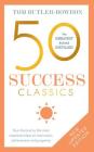 50 Success Classics, Second Edition: Your shortcut to the most important ideas on motivation, achievement, and prosperity By Tom Butler-Bowdon Cover Image