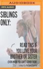 Siblings Only: Read This If You Love Your Brother or Sister (Even When You Can't Stand Them) Cover Image