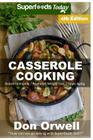 Casserole Cooking: Fourth Edition: Over 90 Quick & Easy Gluten Free Low Cholesterol Whole Foods Recipes full of Antioxidants & Phytochemi By Don Orwell Cover Image