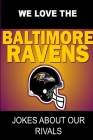 We Love the Baltimore Ravens - Jokes About Our Rivals Cover Image