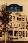 Denver's Historic Homes By Amy B. Zimmer Cover Image