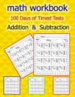 math workbook: 100 Days of Timed Tests - Addition and Subtraction: Digits 0-20, Grades K-3, Math Drills, Help your child learn math ( Cover Image