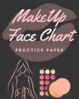Makeup Face Chart: Practice Paper - 150 Pages - 8 x 10 - Beauty Artist Notebook - Workbook For Beauty Student Cover Image