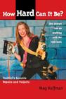 How Hard Can It Be?: Toolgirl's Favorite Repairs And Projects Cover Image