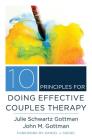 10 Principles for Doing Effective Couples Therapy (Norton Series on Interpersonal Neurobiology) By Julie Schwartz Gottman, John M. Gottman, Ph.D., Daniel J. Siegel, M.D. (Foreword by) Cover Image