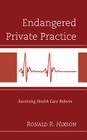 Endangered Private Practice: Surviving Health Care Reform By Ronald R. Hixson Cover Image