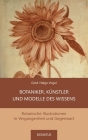 Botaniker, Künstler und Modelle des Wissens: Botanische Illustrationen in Vergangenheit und Gegenwart By Gerd-Helge Vogel Cover Image