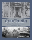 Cotton Was King Limestone County, Alabama By Rickey Butch Walker Cover Image