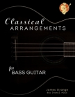 Classical Arrangements for Bass Guitar By James Strange Cover Image